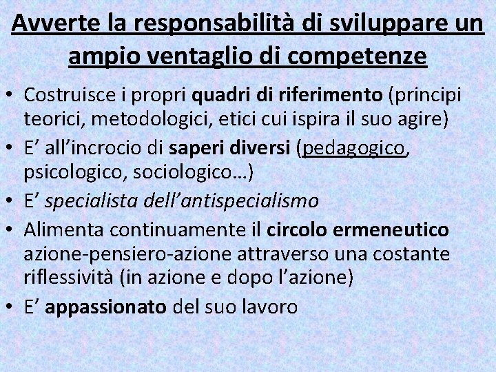 Avverte la responsabilità di sviluppare un ampio ventaglio di competenze • Costruisce i propri