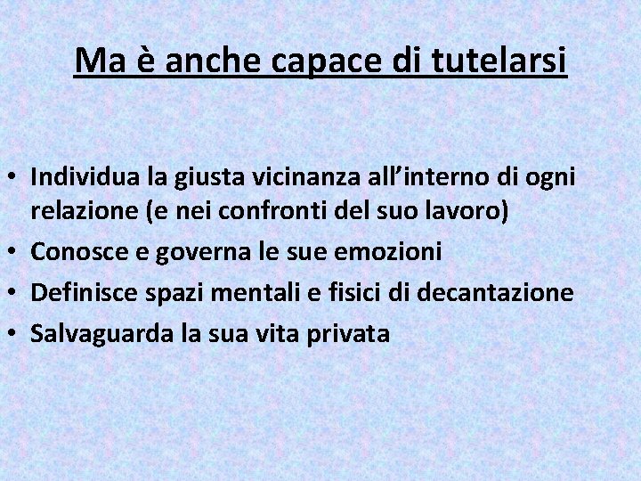 Ma è anche capace di tutelarsi • Individua la giusta vicinanza all’interno di ogni Ma è anche capace di tutelarsi • Individua la giusta vicinanza all’interno di ogni