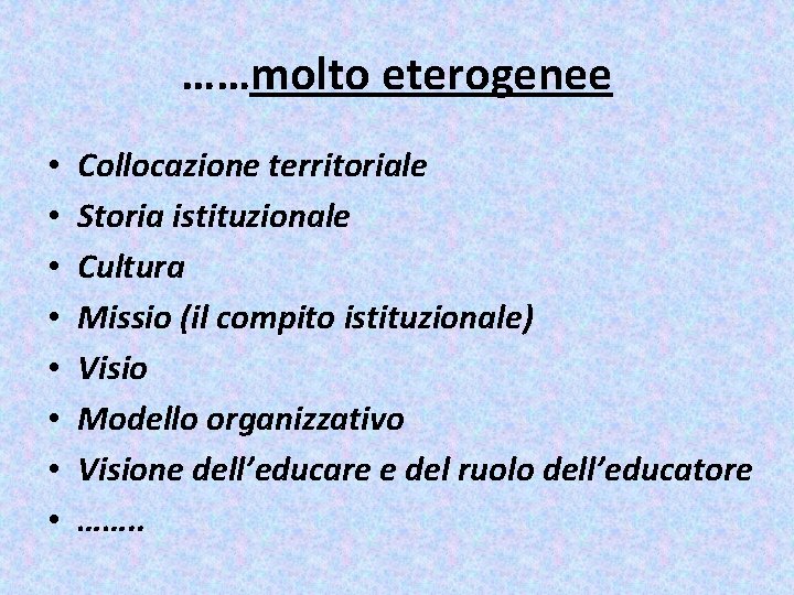 ……molto eterogenee • • Collocazione territoriale Storia istituzionale Cultura Missio (il compito istituzionale) Visio