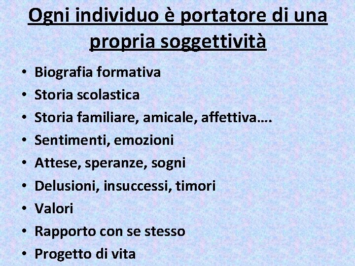 Ogni individuo è portatore di una propria soggettività • • • Biografia formativa Storia