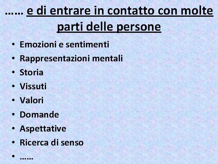 …… e di entrare in contatto con molte parti delle persone • • •