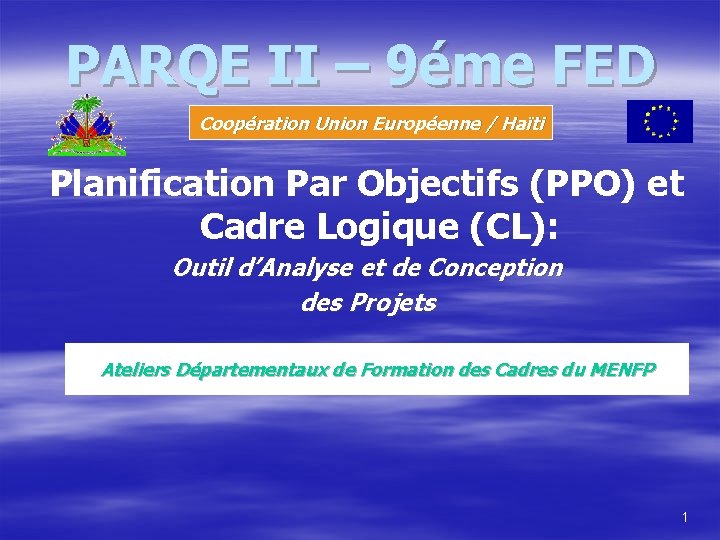 PARQE II – 9éme FED Coopération Union Européenne / Haïti Planification Par Objectifs (PPO)