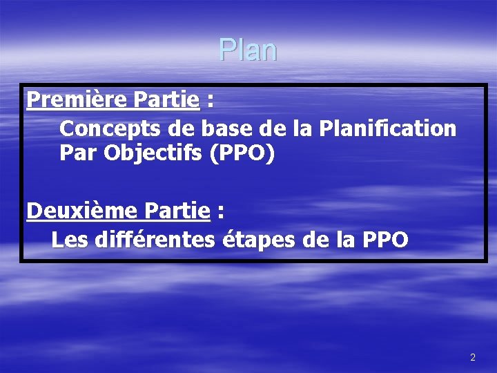 Plan Première Partie : Concepts de base de la Planification Par Objectifs (PPO) Deuxième