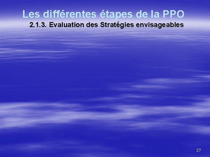 Les différentes étapes de la PPO 2. 1. 3. Evaluation des Stratégies envisageables 27