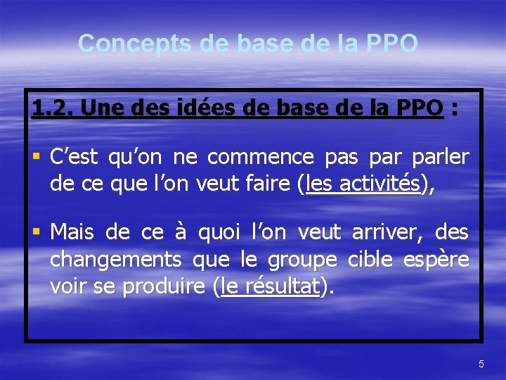 Concepts de base de la PPO 1. 2. Une des idées de base de