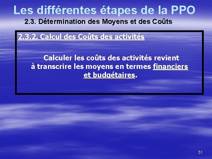 Les différentes étapes de la PPO 2. 3. Détermination des Moyens et des Coûts