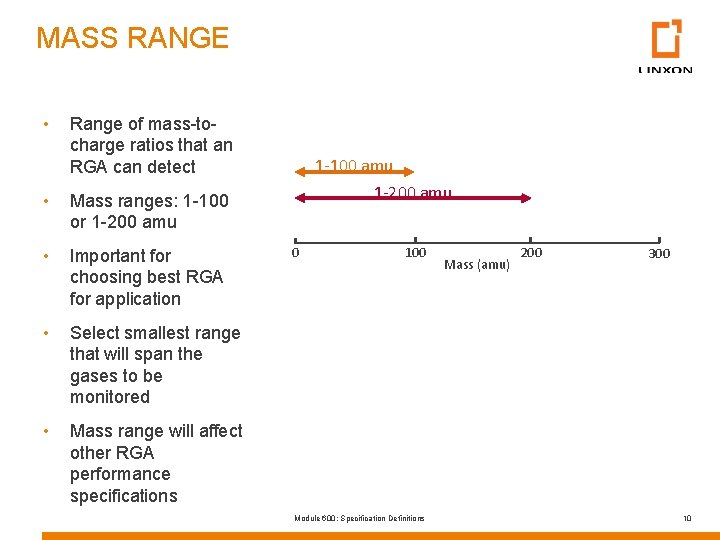 MASS RANGE • Range of mass-tocharge ratios that an RGA can detect • Mass