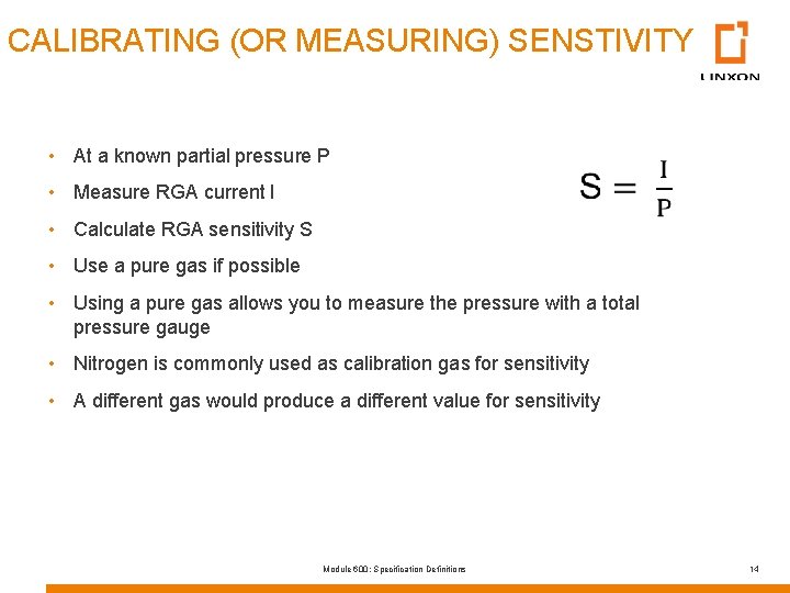 CALIBRATING (OR MEASURING) SENSTIVITY • At a known partial pressure P • Measure RGA