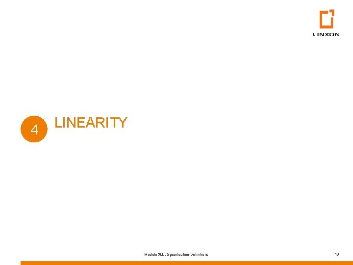 4 LINEARITY Module 600: Specification Definitions 19 