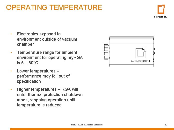 OPERATING TEMPERATURE • Electronics exposed to environment outside of vacuum chamber • Temperature range