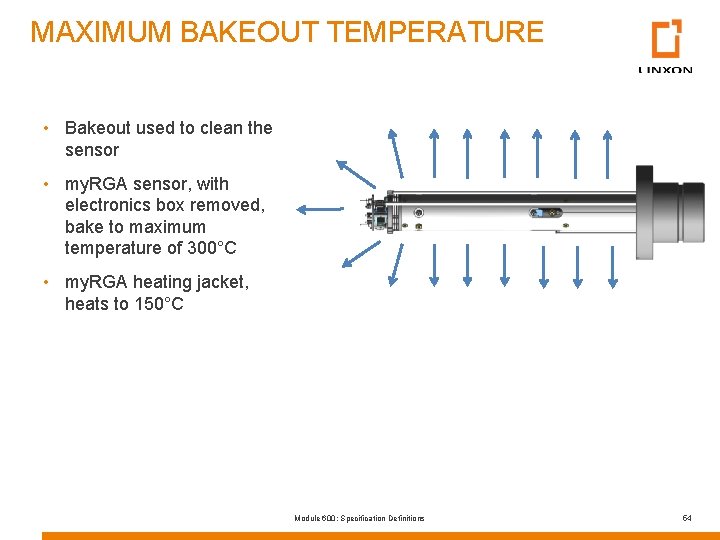 MAXIMUM BAKEOUT TEMPERATURE • Bakeout used to clean the sensor • my. RGA sensor,