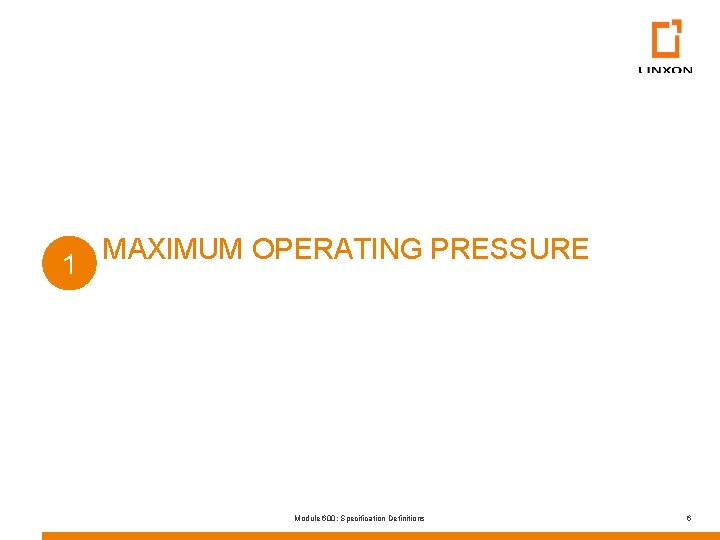 MAXIMUM OPERATING PRESSURE 1 Module 600: Specification Definitions 6 