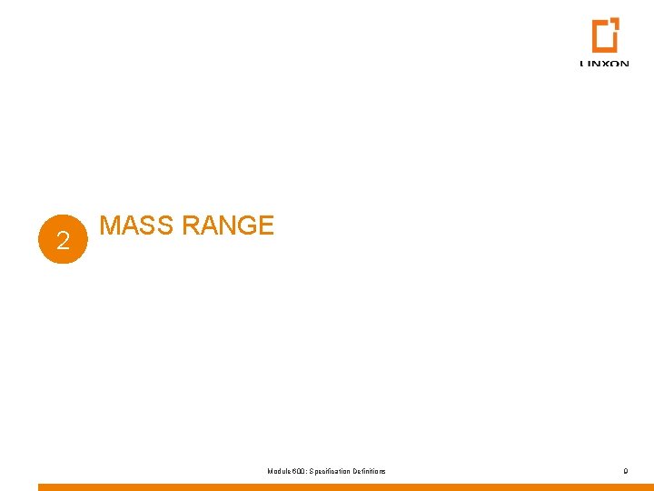 2 MASS RANGE Module 600: Specification Definitions 9 