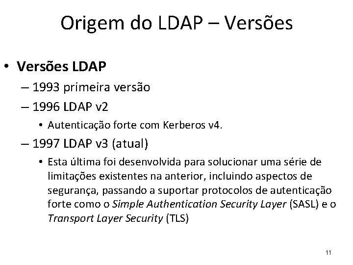 Origem do LDAP – Versões • Versões LDAP – 1993 primeira versão – 1996