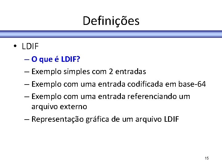 Definições • LDIF – O que é LDIF? – Exemplo simples com 2 entradas