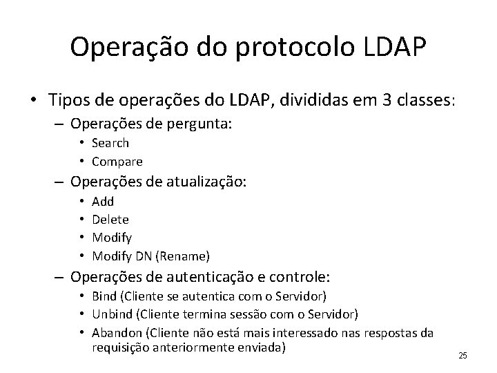 Operação do protocolo LDAP • Tipos de operações do LDAP, divididas em 3 classes: