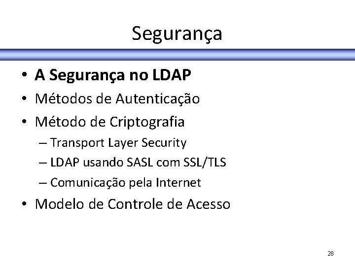 Segurança • A Segurança no LDAP • Métodos de Autenticação • Método de Criptografia