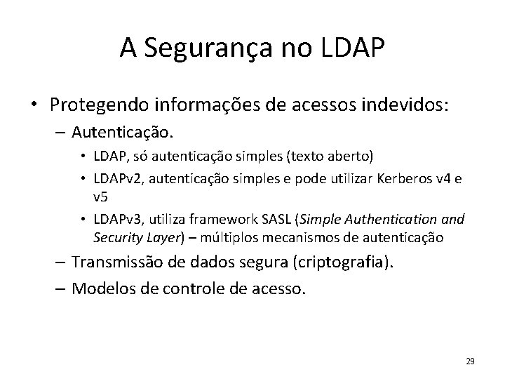 A Segurança no LDAP • Protegendo informações de acessos indevidos: – Autenticação. • LDAP,