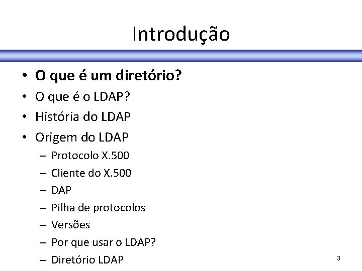 Introdução • O que é um diretório? • O que é o LDAP? •