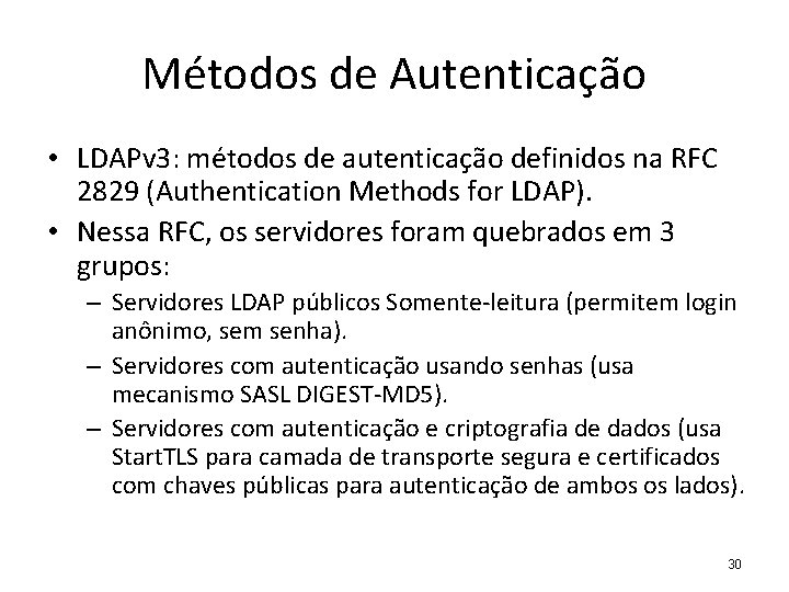 Métodos de Autenticação • LDAPv 3: métodos de autenticação definidos na RFC 2829 (Authentication