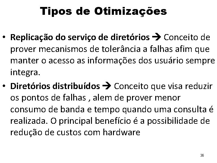 Tipos de Otimizações • Replicação do serviço de diretórios Conceito de prover mecanismos de