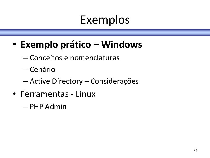 Exemplos • Exemplo prático – Windows – Conceitos e nomenclaturas – Cenário – Active