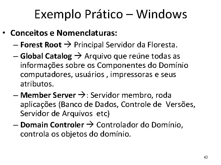 Exemplo Prático – Windows • Conceitos e Nomenclaturas: – Forest Root Principal Servidor da