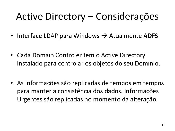 Active Directory – Considerações • Interface LDAP para Windows Atualmente ADFS • Cada Domain