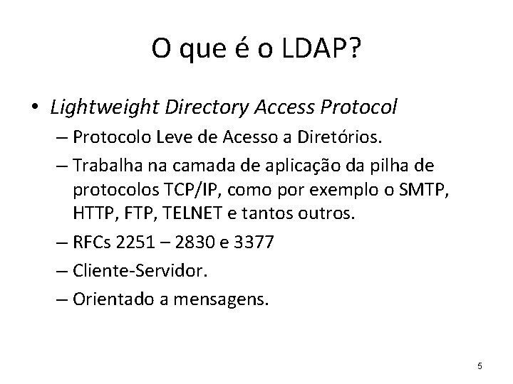 O que é o LDAP? • Lightweight Directory Access Protocol – Protocolo Leve de