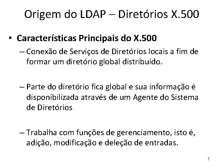 Origem do LDAP – Diretórios X. 500 • Características Principais do X. 500 –