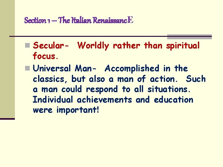 Section 1 – The Italian Renaissanc. E n Secular- Worldly rather than spiritual focus.