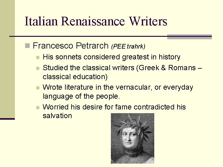 Italian Renaissance Writers n Francesco Petrarch n n (PEE trahrk) His sonnets considered greatest