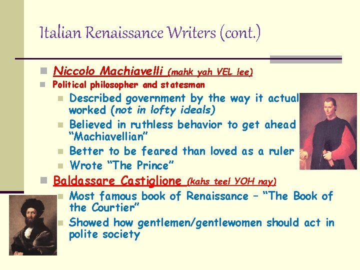 Italian Renaissance Writers (cont. ) n Niccolo Machiavelli (mahk yah VEL lee) n Political