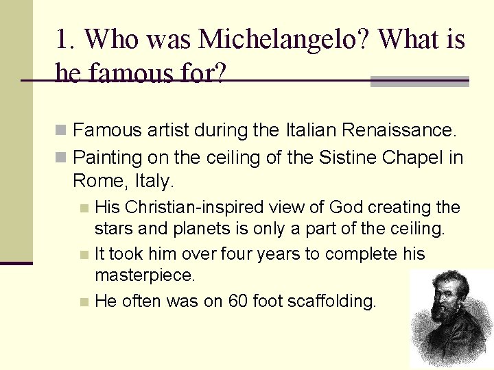 1. Who was Michelangelo? What is he famous for? n Famous artist during the