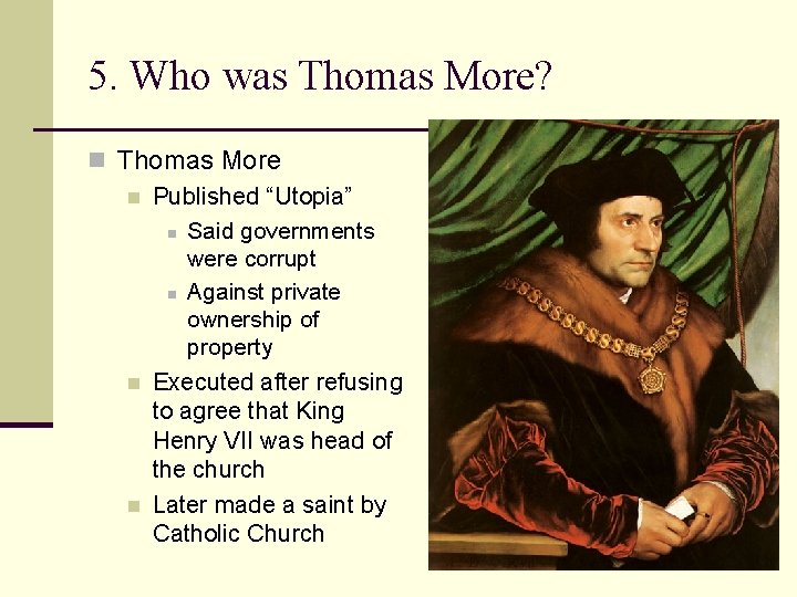 5. Who was Thomas More? n Thomas More n Published “Utopia” n Said governments