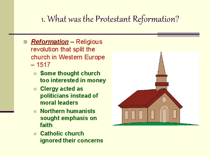 1. What was the Protestant Reformation? n Reformation – Religious revolution that split the