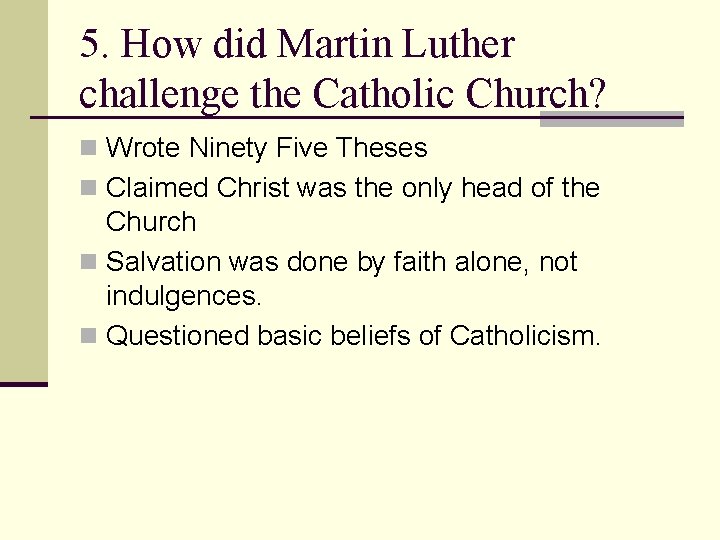 5. How did Martin Luther challenge the Catholic Church? n Wrote Ninety Five Theses