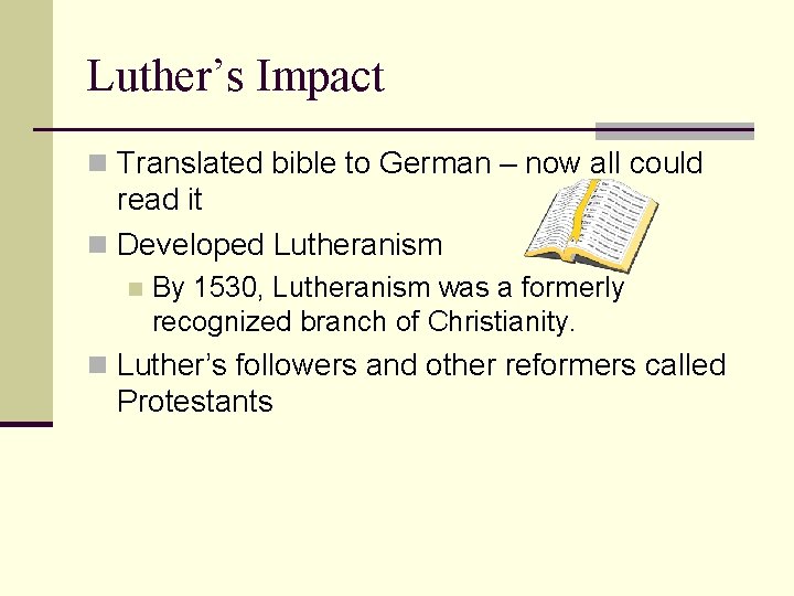 Luther’s Impact n Translated bible to German – now all could read it n