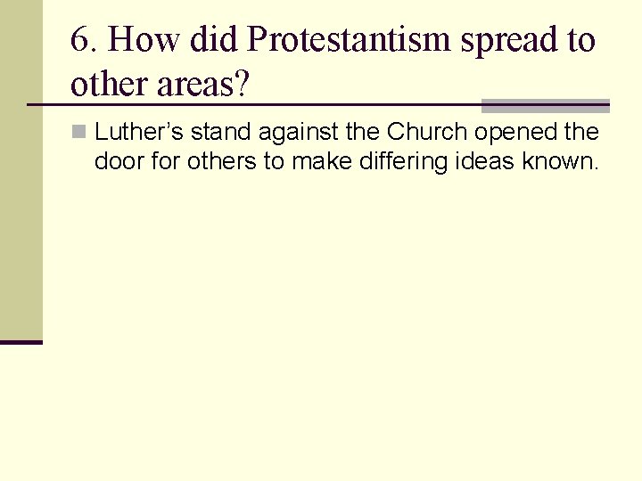 6. How did Protestantism spread to other areas? n Luther’s stand against the Church