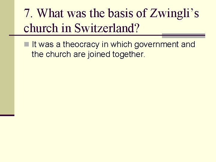 7. What was the basis of Zwingli’s church in Switzerland? n It was a