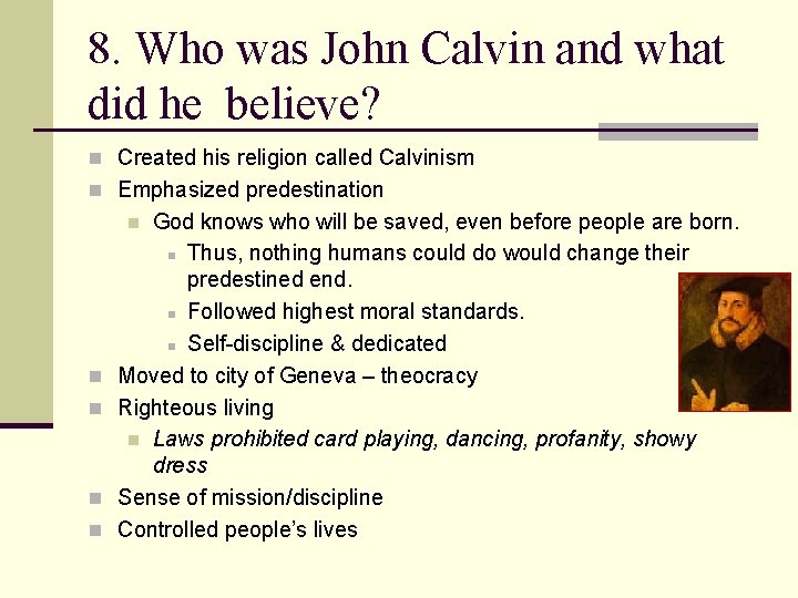 8. Who was John Calvin and what did he believe? n Created his religion