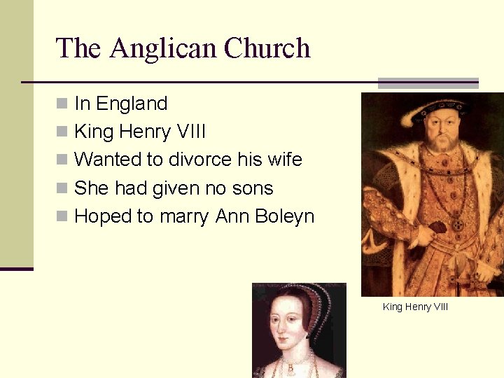 The Anglican Church n In England n King Henry VIII n Wanted to divorce