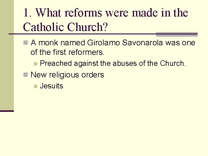 1. What reforms were made in the Catholic Church? n A monk named Girolamo