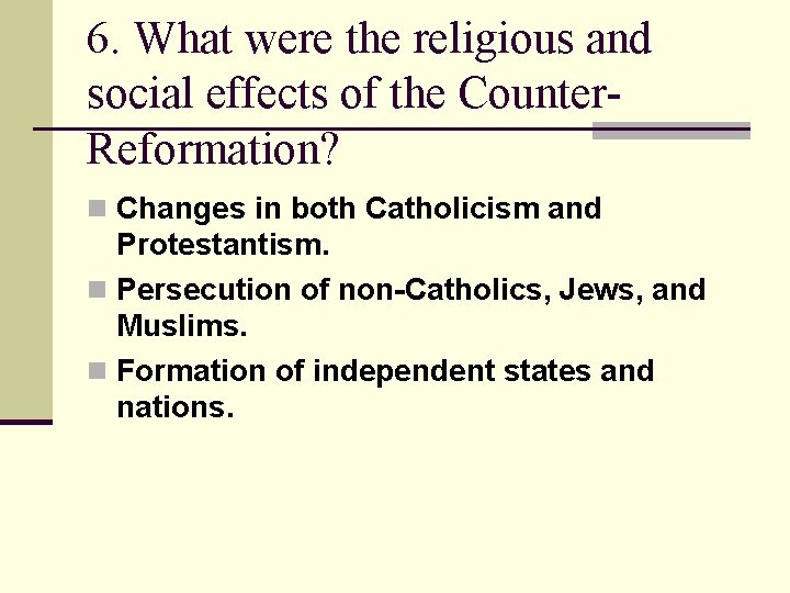 6. What were the religious and social effects of the Counter. Reformation? n Changes