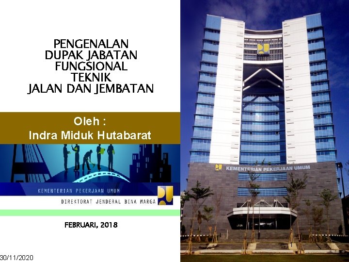 PENGENALAN DUPAK JABATAN FUNGSIONAL TEKNIK JALAN DAN JEMBATAN Oleh : Indra Miduk Hutabarat 30/11/2020