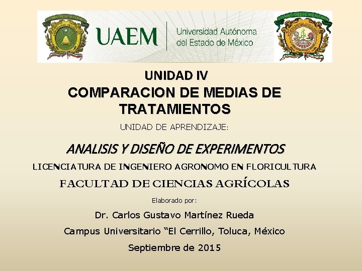  UNIDAD IV COMPARACION DE MEDIAS DE TRATAMIENTOS UNIDAD DE APRENDIZAJE: ANALISIS Y DISEÑO