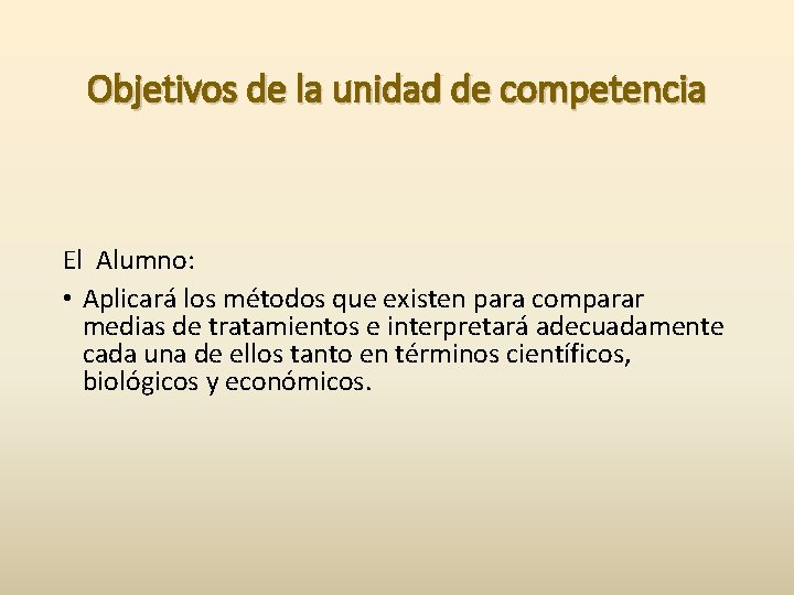 Objetivos de la unidad de competencia El Alumno: • Aplicará los métodos que existen