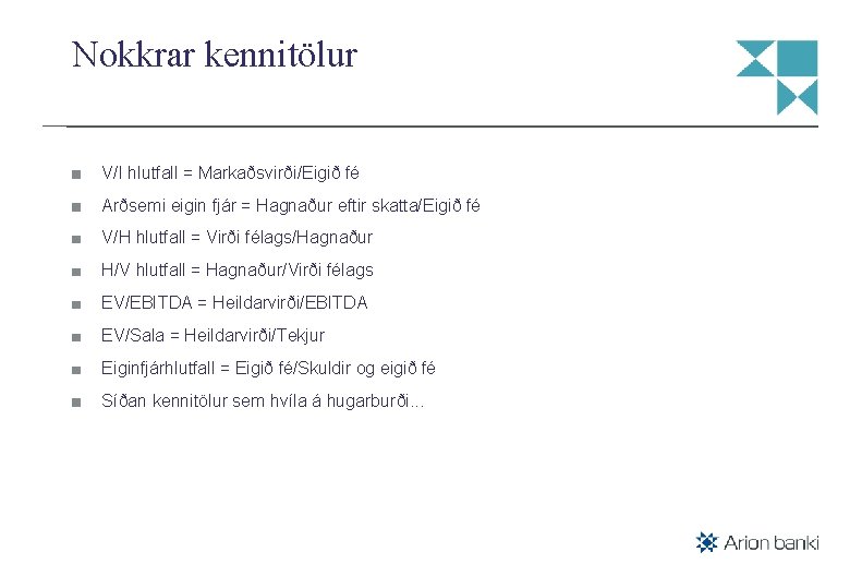 Nokkrar kennitölur V/I hlutfall = Markaðsvirði/Eigið fé Arðsemi eigin fjár = Hagnaður eftir skatta/Eigið