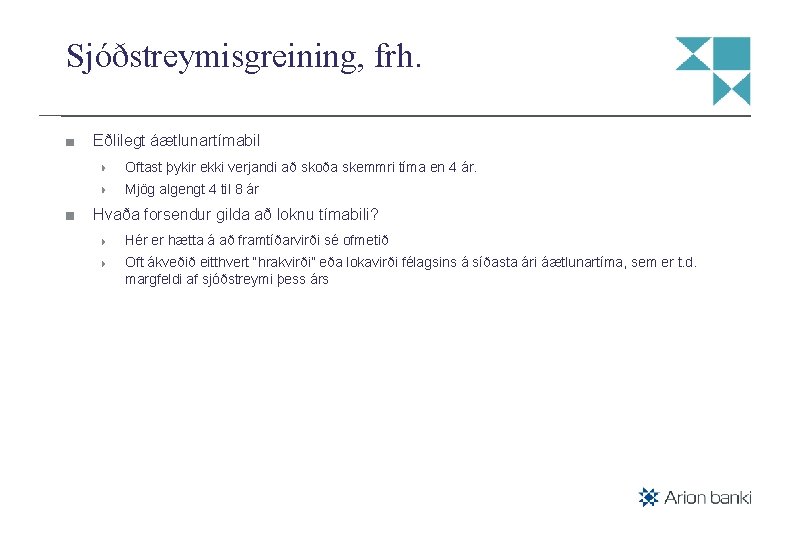 Sjóðstreymisgreining, frh. Eðlilegt áætlunartímabil Oftast þykir ekki verjandi að skoða skemmri tíma en 4