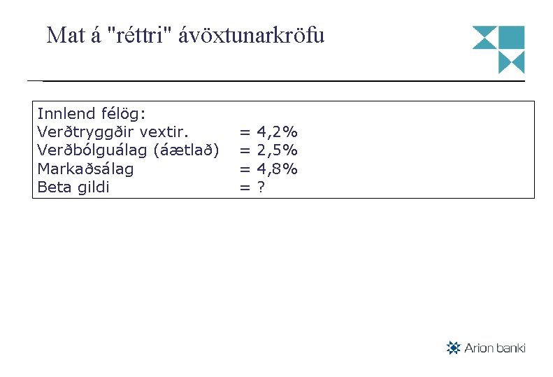 Mat á "réttri" ávöxtunarkröfu Innlend félög: Verðtryggðir vextir. Verðbólguálag (áætlað) Markaðsálag Beta gildi =